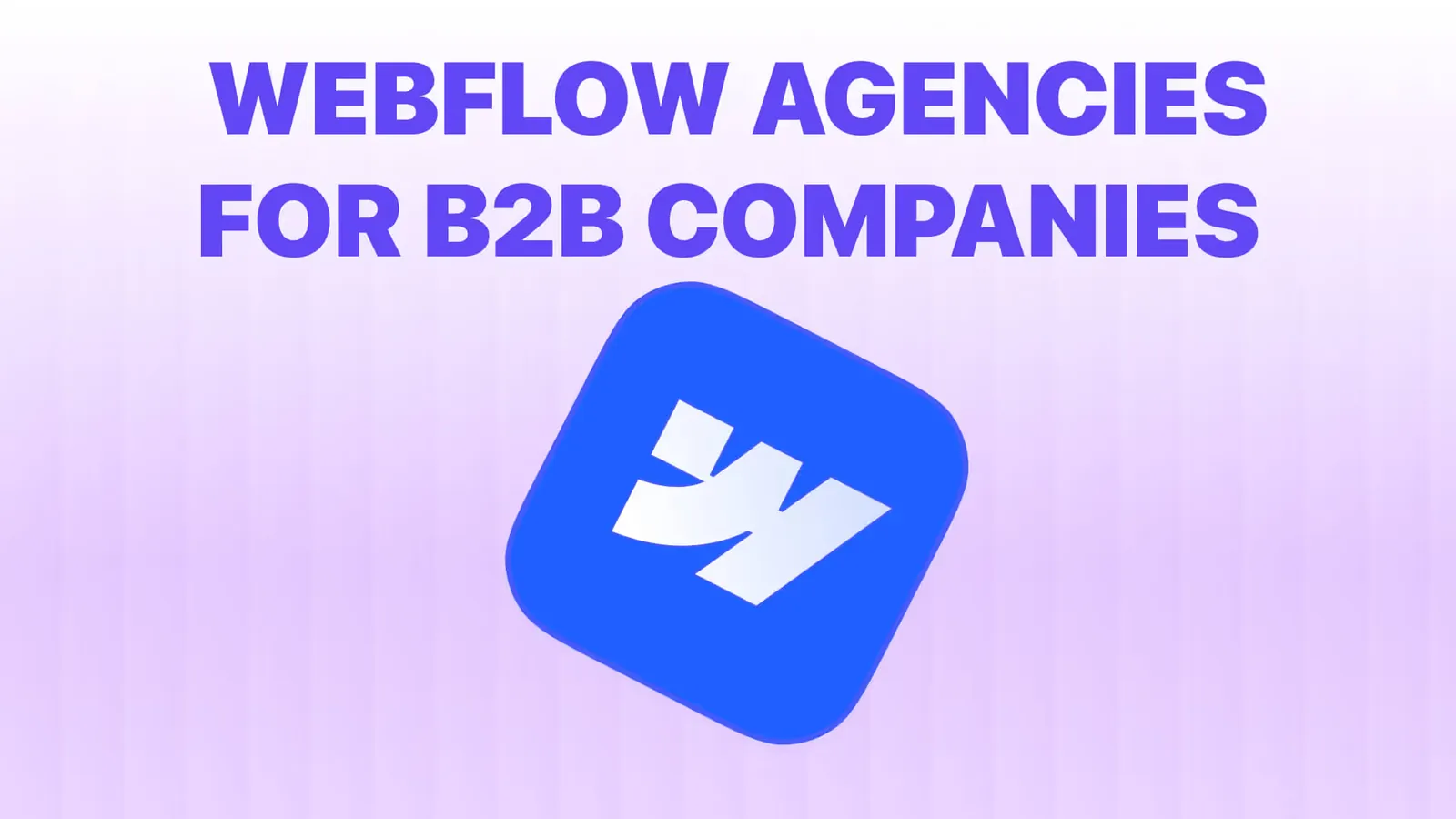 Top Webflow Agencies for B2B Companies (2026 Guide)